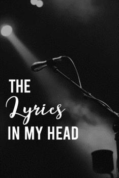 The Lyrics In My Head: Blank Lined & Manuscript Paper Lyrics Notebook ( Songwriting journal )