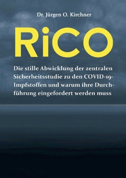RiCO: Die stille Abwicklung der zentralen Sicherheitsstudie zu den COVID-19-Impfstoffen und warum ihre Durchführung eingefordert werden muss (German Edition)