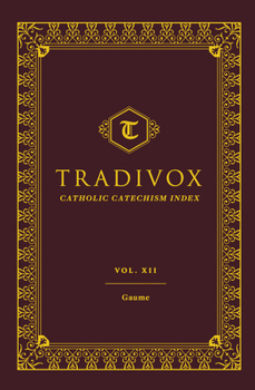 Tradivox Volume 12: Gaume - Book #12 of the Tradivox Catholic Catechism Index