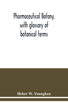 Pharmaceutical botany, with glossary of botanical terms