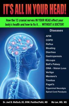 Paperback It's All in Your Head! How the 12 cranial nerves in your head effect your body's health and how to fix it... without a doctor! Book