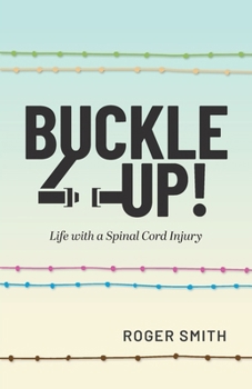 Buckle Up!: Life with a Spinal Cord Injury