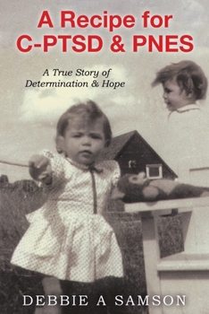 Paperback A Recipe for C-PTSD & PNES: A True Story of Determination & Hope Book