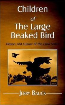 Children of the Large Beaked Bird: History and Culture of the Crow Nation
