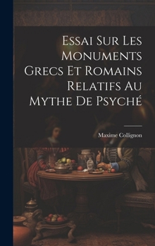 Hardcover Essai Sur Les Monuments Grecs et Romains Relatifs au Mythe de Psyché [French] Book