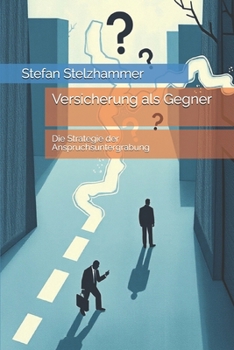 Versicherung als Gegner: Die Strategie der Anspruchsuntergrabung (German Edition)