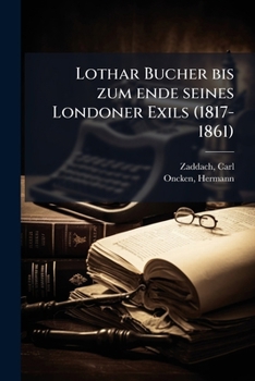 Paperback Lothar Bucher bis zum ende seines Londoner Exils (1817-1861) [German] Book