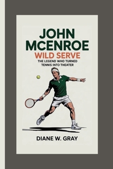 Paperback JOHN McENROE: Wild Serve: The Legend Who Turned Tennis Into Theater Book
