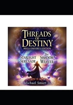 Threads of Destiny: Mega Omnibus Edition, Starlight Serenade & The Shadow Weaver