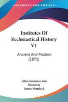 Paperback Institutes Of Ecclesiastical History V1: Ancient And Modern (1871) Book