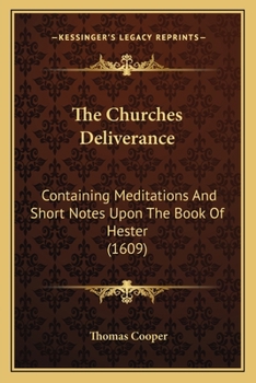 Paperback The Churches Deliverance: Containing Meditations And Short Notes Upon The Book Of Hester (1609) Book