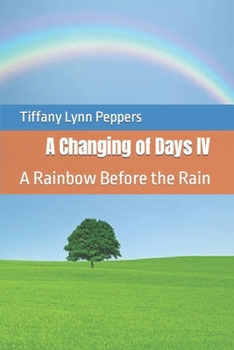Paperback A Changing of Days IV: A Rainbow Before the Rain Book