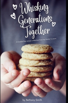 Paperback Whisking Generations Together: A Cookie Day recipe collection from my family to yours Book