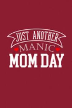 Just Another Manic Mom Day: Dot Grid Journal for Mothers | Daily Diary Journal for Moms | Mother's Day or Christmas Gift for parents, grandparents, foster parents, adoptive parents