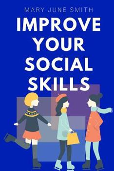 Paperback Improve your Social Skills: A Comprehensive Step by Step Guide Book