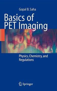 Hardcover Basics of PET Imaging: Physics, Chemistry, and Regulations Book