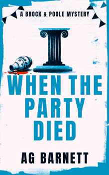 When The Party Died: More murder, more mystery (A Brock & Poole Mystery, 3)