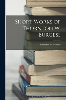 Paperback Short Works of Thornton W. Burgess Book