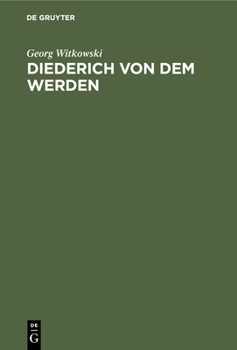 Hardcover Diederich Von Dem Werden: Ein Beitrag Zur Deutschen Literaturgeschichte Des Siebzehnten Jahrhundert [German] Book