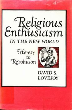 Hardcover Religious Enthusiasm in the New World: Heresy to Revolution Book