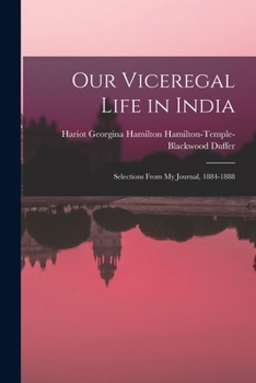 Our Viceregal Life in India: Selections From My Journal, 1884-1888