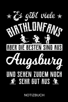 Es gibt viele Biathlonfans aber die besten sind aus Augsburg und sehen zudem noch sehr gut aus: A5 Notizbuch | Liniert 120 Seiten | ... | Muttertag | Namenstag (German Edition)
