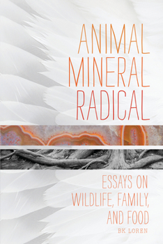 Paperback Animal, Mineral, Radical: Essays on Wildlife, Family, and Food Book