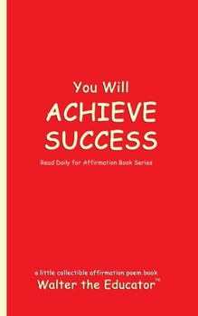 You Will ACHIEVE SUCCESS: Read Daily for Affirmation Book Series