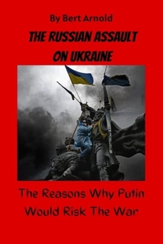 Paperback The Russian Assault on Ukraine: The Reason Why Putin Would Risk The War, President Putin Orders the Strike on the Ukraine State Book