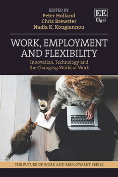 Hardcover Work, Employment and Flexibility: Innovation, Technology and the Changing World of Work (The Future of Work and Employment series) Book