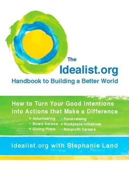 Paperback The Idealist.org Handbook to Building a Better World: How to Turn Your Good Intentions into Actions that Make a Difference Book