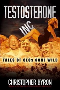 Hardcover Testosterone Inc.: Tales of CEOs Gone Wild Book