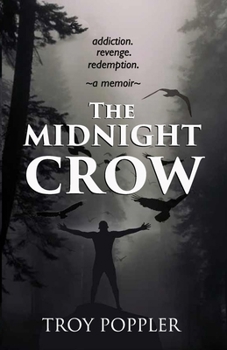 The Midnight Crow: Addiction. Revenge. Redemption. A Memoir