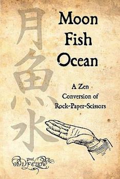Paperback Moon-Fish-Ocean: A Zen Conversion Of Rock-Paper-Scissors Book