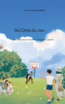 Au dela du jeu: Quand les coeurs s'unissent les champions naissent (French Edition)