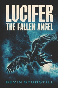 LUCIFER: THE FALLEN ANGEL: When God Said Nothing (Requiem of Heaven and Hell)