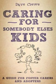 Caring for Somebody Else's Kids: A Guide for Foster Carers and Adopters