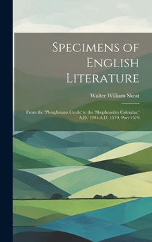 Hardcover Specimens of English Literature: From the 'ploughmans Crede' to the 'shepheardes Calendar, ' A.D. 1394-A.D. 1579, Part 1579 Book