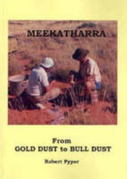 Paperback Meekatharra From Gold Dust to Bull Dust Book