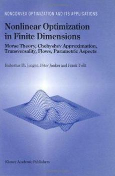 Hardcover Nonlinear Optimization in Finite Dimensions: Morse Theory, Chebyshev Approximation, Transversality, Flows, Parametric Aspects Book