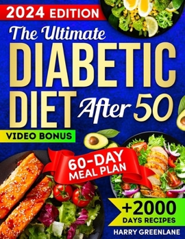 The Ultimate Diabetic Diet After 50: Quick and Delicious Recipes to Break up the Monotony of Healthy Eating. Including Low Carb and Sugar Dishes, Deta
