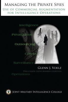 Managing the Private Spies: The Use of Commercial Augmentation for Intelligence Operations