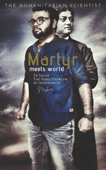 Martyr Meets World: To Solve The Hard Problem of Inhumanity - Book  of the Naskar's Knights