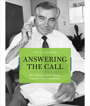 Hardcover Answering the Call: How Brian Canfield Shaped Canada's Telecom Industry Book