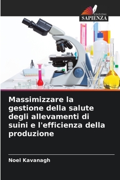 Paperback Massimizzare la gestione della salute degli allevamenti di suini e l'efficienza della produzione [Italian] Book