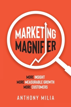 Paperback Marketing Magnifier: More Insight. More Measurable Growth. More Customers Book