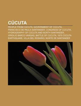 Paperback Cucuta: People from Cucuta, Government of Cucuta, Francisco de Paula Santander, Congress of Cucuta, Hydrography of Cucuta and Book