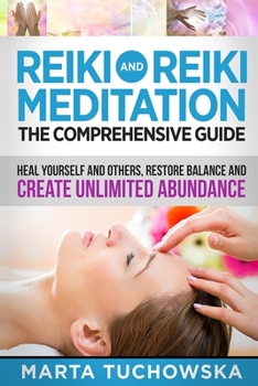 Paperback Reiki and Reiki Meditation: The Comprehensive Guide: Heal Yourself and Others, Restore Balance and Create Unlimited Abundance Book