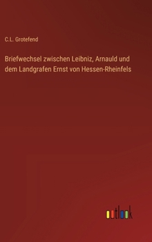 Hardcover Briefwechsel zwischen Leibniz, Arnauld und dem Landgrafen Ernst von Hessen-Rheinfels [German] Book