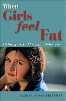 Paperback When Girls Feel Fat: Helping Girls Through Adolescence Book